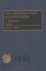 THE ARIZONA STATE CONSTITUTION A REFERENCE GUIDE   1993  PDF电子版封面  0313272662  JOHN D.LESHY 