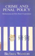 CRIME AND PENAL POLICY REFLECTIONS ON FIFTY YEARS' EXPERIENCE   1978  PDF电子版封面  0043640117  BARBARA WOOTN 