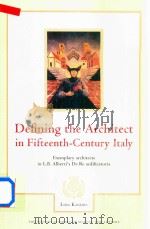 Defining The Architect In Fifteenth-Century Italy Exemplary Architects In L.B.Alberti's De Re A   1998  PDF电子版封面  12396982  Liisa Kanerva 