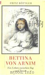 Bettina Von Arnim Ein Leben Zwischen Tag und Traum   1986  PDF电子版封面  3373000521  Fritz Bottger 