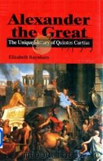 Alexander The Great The Unique History of Quintus Curtius   1998  PDF电子版封面  0472108581  Elizabeth Baynham 