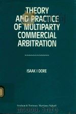 THEORY AND PRACTICE OF MULTIPARTY COMMERCIAL ARBITRATION   1990  PDF电子版封面  1853333182  ISAAK I.DORE 