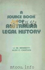 A SOURCE BOOK OF AUSTRALIAN LEGAL HISTORY   1979  PDF电子版封面  0455199531  J.M.BENNETT AND ALEX C.CASTLES 