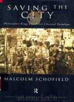 Saving The City Philosopher-Kings And Other Classical Paradigms   1999  PDF电子版封面  0415184673  Malcolm Schofield 