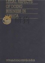 INTERNATIONAL BUSINESS SERIES LEGAL ASPECTS OF DOING BUSINESS IN AFRICA VOLUME 4   1991  PDF电子版封面    DENNIS CAMPBELL 