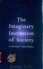 The Imaginary Institution Of Society Cornelius Castoriadis   1987  PDF电子版封面  0262031345  Kathleen Blamey 