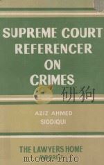 SUPREME COURT REFERENCER ON CRIMES   1985  PDF电子版封面    AZIZ AHMED SIDDIQUI 