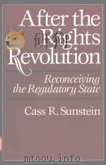 AFTER THE RIGHTS REVOLUTION RECONCEIVING THE REGULATORY STATE   1990  PDF电子版封面  0674009096  CASS R.SUNSTEIN 