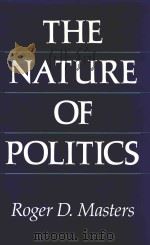 The Nature Of Politics   1989  PDF电子版封面  0300041691  Roger D.Masters 