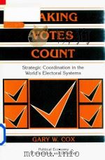 Making Votes Count Strategic Coordination In The World's Electoral Systems   1997  PDF电子版封面  0521585279  Gary W.Cox 