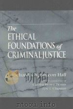 THE ETHICAL FOUNDATIONS OF CRIMINAL JUSTICE   1999  PDF电子版封面  0849391164  RICHARD A.SPURGEON HALL 