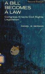 A BILL BECOMS A LAW CONGRESS ENACTS CIVIL RIGHTS LEGISLATION   1966  PDF电子版封面    DANIEL M.BERMAN 