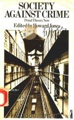 SOCIETY AGAINST CRIME PENAL PRACTISE IN MODERN BRITAIN   1981  PDF电子版封面    HOWARD JONES 