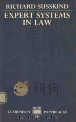 EXPERT SYSTEMS IN LAW A JURISPRUDENTIAL INQUIRT   1987  PDF电子版封面  0198252730  RICHARD E.SUSSKIND 