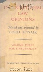 INTERNATIONAL LAW OPINIONS SELECTED AND ANNOTATED VOLUME Ⅲ   1956  PDF电子版封面    LORD MCCNAIR 