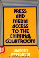 PRESS AND MEDIA ACCESS TO THE CRIMINAL COURTROOM   1988  PDF电子版封面  0899303285  WARREN FREEDMAN 