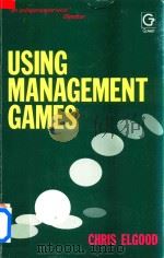 Using Management Games   1990  PDF电子版封面  0566028883  Chris Elgood 