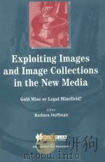 EXPLOITING IMAGES AND IMAGE COLLECTIONS IN THE NEW MEDIA   1999  PDF电子版封面  9041197214  BARBARA HOFFMAN 