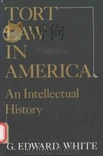 TORT LAW IN AMERICA AN LNTELLECTUAL HISTORY   1980  PDF电子版封面  0195025865  G.EDWARD WHITE 