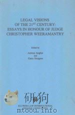 LEGAL VISIONS OF THE 21ST CENTURY:ESSAYS IN HONOUR OF JUDGE CHRISTOPHER WEERAMANTRY   1998  PDF电子版封面  9041111166  ANTONY ANGHIE 