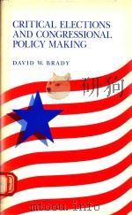 CRITICAL ELECTIONS AND CONGRESSIONAL POLICY MAKING   1988  PDF电子版封面  0804714428  DAVID W.BRADY 