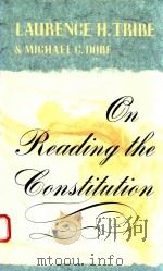 ON READING THE CONSTITUTION   1991  PDF电子版封面  0674636260  LAURENCE H.TRIBE AND MICHAEL C 