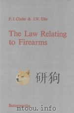 THE LAW RELATING TO FIREARMS   1981  PDF电子版封面  0406158207  P.J.CLARKE AND J.W.ELLIS 