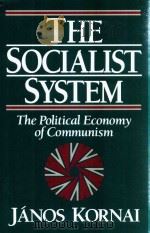 The Socialst System The Political Economy Of Communism   1992  PDF电子版封面  9780198287766  Janos Kornai 