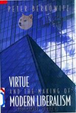 Virtue And The Making Of Modern Liberalism   1999  PDF电子版封面  0691016887  Peter Berkowitz 