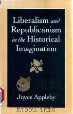 Liberalism And  Republicanism In The Historical Imagination   1992  PDF电子版封面  0674530136  Joyce Appleby 