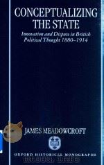 Conceptualizing The State Innovation and Dispute In British Political Thought 1880-1914（1995 PDF版）