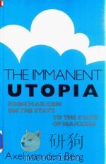 The Immanent Utopia From Marxism On The State To The State Of Marxism   1988  PDF电子版封面  0691028443  Axel Van Den Berg 