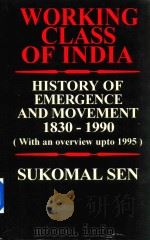 Workong Class Of India History Of Emergence And Movement 1830-1990(With An Overiew Upto 1995)   1997  PDF电子版封面  8170741890  Sukomal Sen 