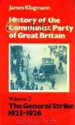 History Of The Communist Party Of Great Britain  Volume Tow:1925-1927:The General Strike   1969  PDF电子版封面  0853153744   