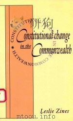 CONSTITUTIONAL CHANGE IN THE COMMONWEALTH   1991  PDF电子版封面  0521031095  LESLIE ZINES 