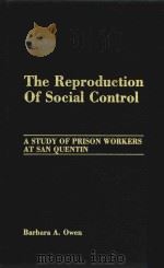 THE REPRODUCTION OF SOCIAL CONTROL   1988  PDF电子版封面  0275928187  BARBARA A.OWEN 