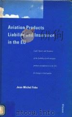 AVIATION PRODUCTS LIABILITY AND INSURANCE IN THE EU   1994  PDF电子版封面  9065448497  JEAN-MICHEL FOBE 