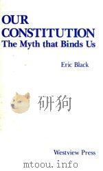 OUR CONSTITUTION THE MYTH THAT BINDS US   1988  PDF电子版封面  0813306957  ERIC BLACK 