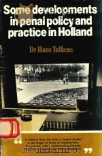 SOME DEVELOPMENTS IN PENAL POLICY AND PRACTICE IN HOLLAND   1979  PDF电子版封面  0859921689  DR HANS TULKENS 