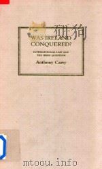 Was Ireland Conquered ? International Law And The Irish Question   1996  PDF电子版封面  0745303250  Anthony Carty 