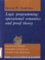 Logic programming operational semantics and proof theory   1992  PDF电子版封面  052160754X  James H. Andrews 