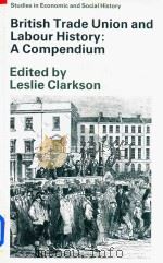 British Trade Union And Labour HIstory A Compendium   1990  PDF电子版封面  0333494601  L.A.Clarkspn 
