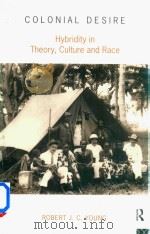 Colonial Desire Hybridity In Theory，Culture And Race   1995  PDF电子版封面  0415053749  Robert J.C.Young 
