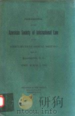 PROCEEDINGS OF THE AMERICAN SOCIETY OF INTERNATIONAL LAW AT ITS THIRY-SEVENTH ANNUAL MEETING HELD AT   1943  PDF电子版封面    WASHINGTON 