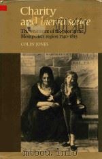 Charity And Bienfaisance The Treatment Of The Poor In The Montpellier Region 1740-1815   1982  PDF电子版封面  0521245931  Colin Jones 