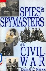 SPIES AND SPYMASTERS OF THE CIVIL WAR   1994  PDF电子版封面  0781804280  DONALD E.MARKLE 