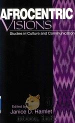 AFROCENTRIC VISIONS STUDIES IN CULTURE AND COMMUNICATION   1998  PDF电子版封面  0761908110  JANICE D.HAMLET 