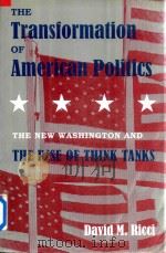 THE TRANSFORMATION OF AMERICAN POLITICS THE NEW WASHINGTON AND THE RISE OF THINK TANKS   1993  PDF电子版封面  9780300061239  DAVID M.RICCI 