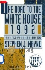 THE ROAD TO THE WHITE HOUSE 1992 THE POLITICS OF PRESIDENTIAL ELECTIONS（1992 PDF版）