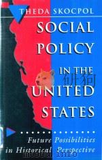 SOCIAL POLICY IN THE UNITED STATES FUTURE POSSIBILITIES IN HISTORICAL PERSPECTIVE   1995  PDF电子版封面  0691037868  THEDA SKOCPOL 